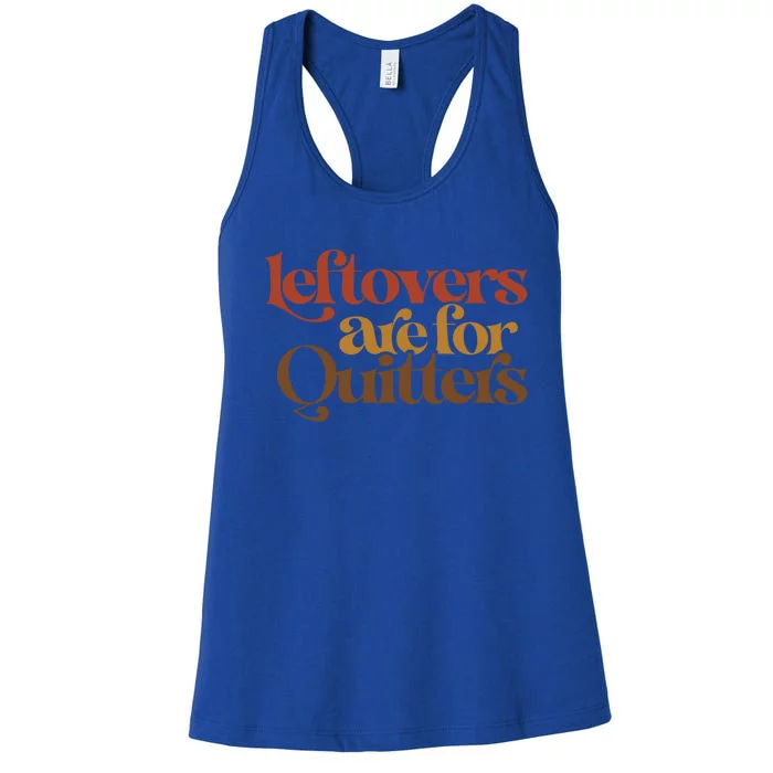 Funny Leftovers Are For Quitters Thanksgiving Great Gift Women's Racerback Tank