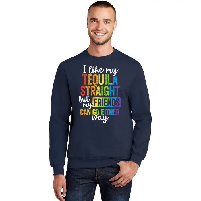 Funny Lgbt Ally Gift Tequila Straight Friends Go Either Way Tall Sweatshirt