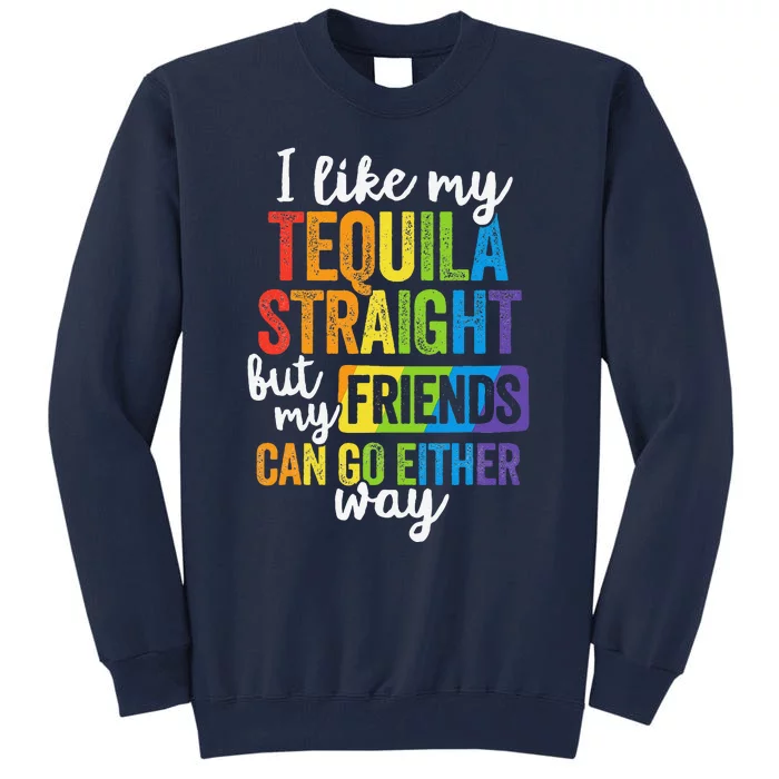 Funny Lgbt Ally Gift Tequila Straight Friends Go Either Way Tall Sweatshirt