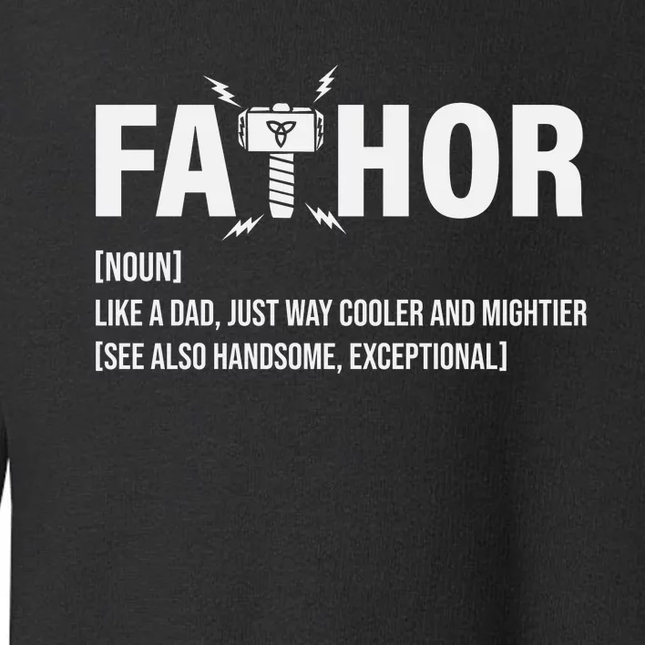 Fathor Like A Dad Just Way Cooler And Mightier Toddler Sweatshirt