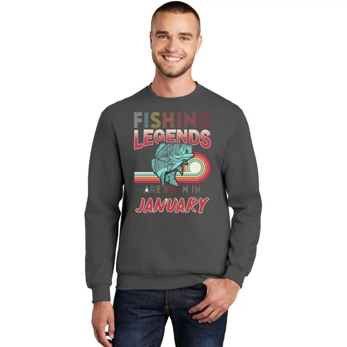 Fishing Legends Are Born In January Tall Sweatshirt