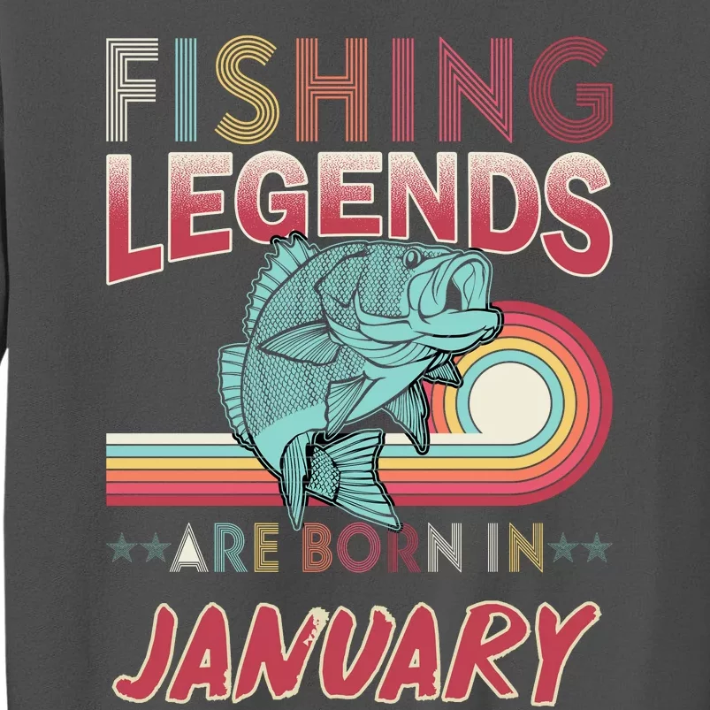 Fishing Legends Are Born In January Tall Sweatshirt