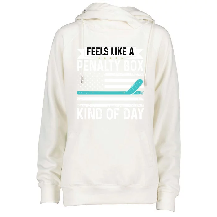 Feels Like A Penalty Box Kind Of Day Funny Hockey Gift Womens Funnel Neck Pullover Hood