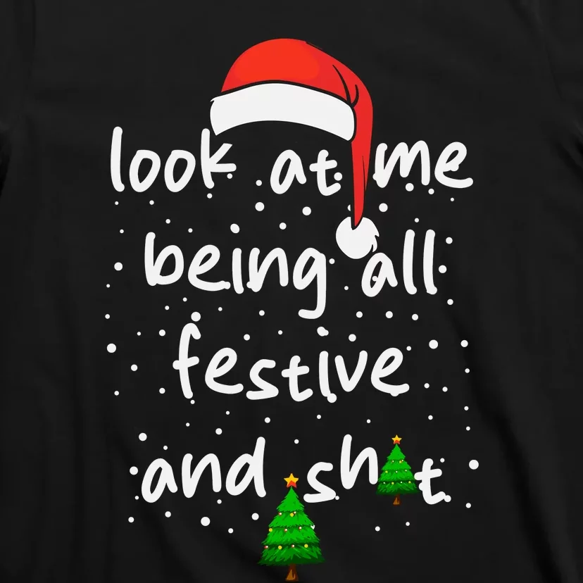 Funny Look At Me Being All Festive And Shits T-Shirt