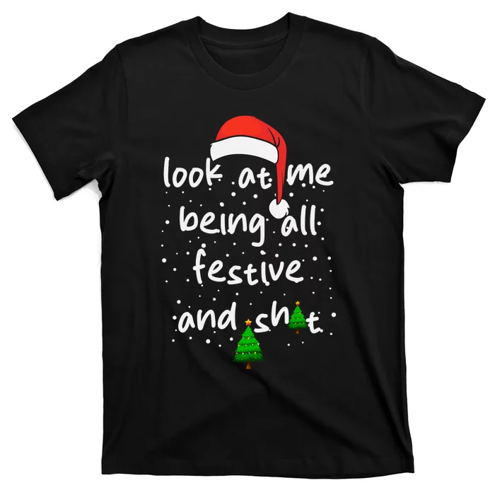 Funny Look At Me Being All Festive And Shits T-Shirt