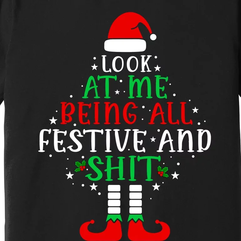 Funny Look At Me Being All Festive And Shits Premium T-Shirt