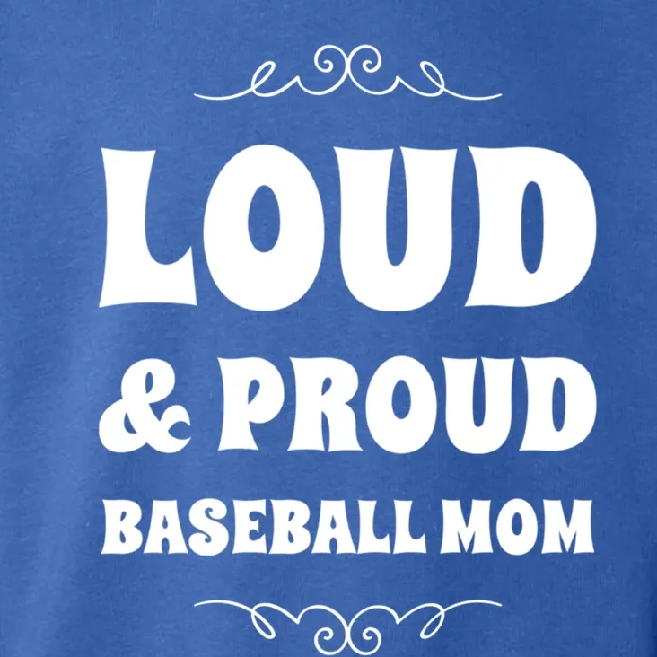 Funny Loud And Proud Baseball Moms Sports Mom Mother Humor Gift Toddler Hoodie