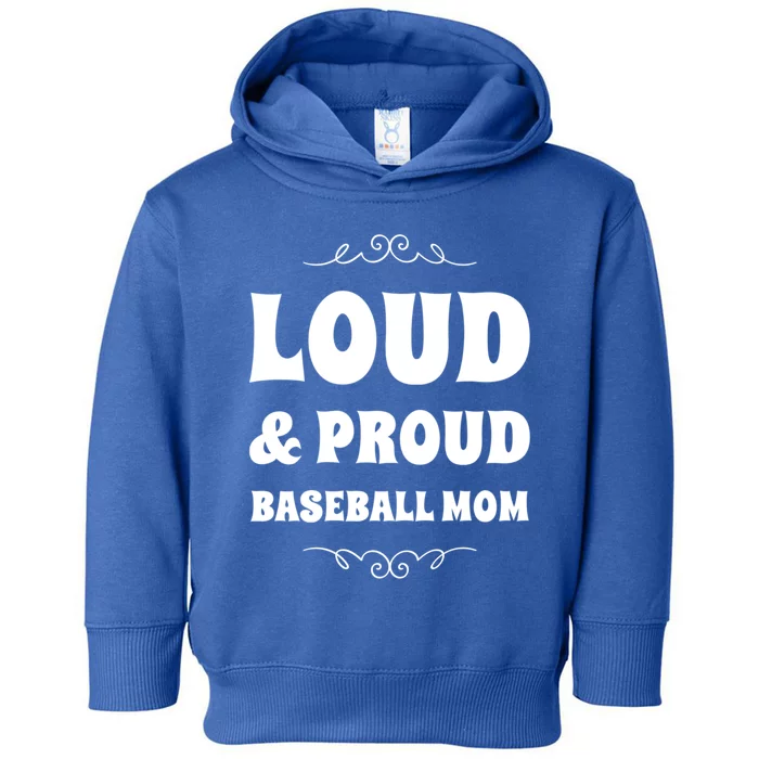 Funny Loud And Proud Baseball Moms Sports Mom Mother Humor Gift Toddler Hoodie