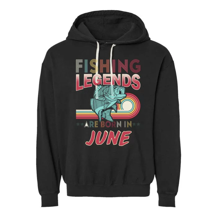 Fishing Legends Are Born In June Garment-Dyed Fleece Hoodie