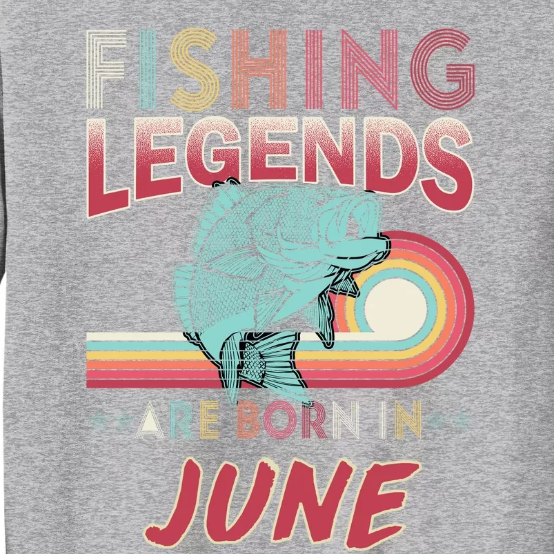 Fishing Legends Are Born In June Sweatshirt