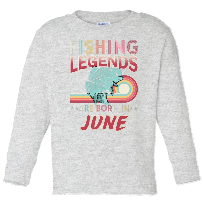 Fishing Legends Are Born In June Toddler Long Sleeve Shirt