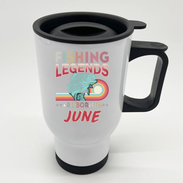 Fishing Legends Are Born In June Front & Back Stainless Steel Travel Mug