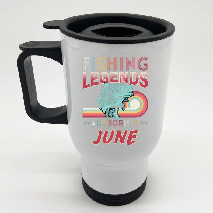 Fishing Legends Are Born In June Front & Back Stainless Steel Travel Mug