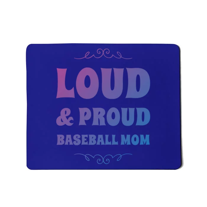 Funny Loud And Proud Baseball Moms Sports Mom Mother Humor Gift Mousepad