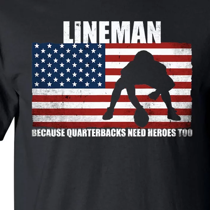 Football Lineman Because Quarterbacks Need Heroes Too Tall T-Shirt