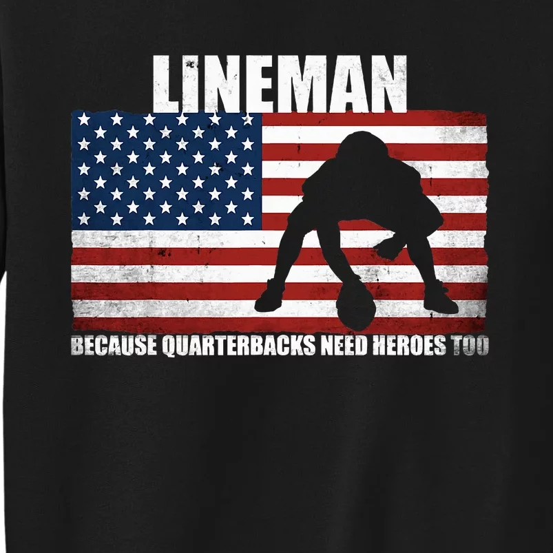 Football Lineman Because Quarterbacks Need Heroes Too Tall Sweatshirt