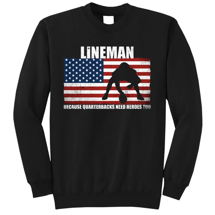 Football Lineman Because Quarterbacks Need Heroes Too Tall Sweatshirt