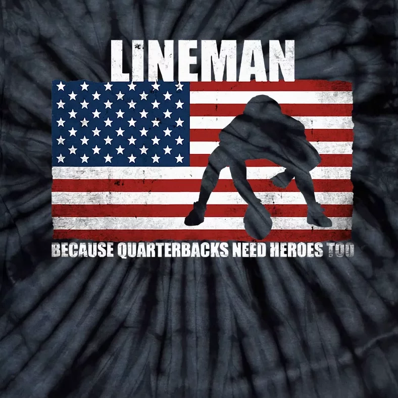 Football Lineman Because Quarterbacks Need Heroes Too Tie-Dye T-Shirt