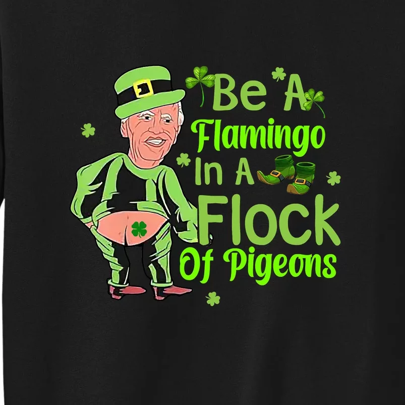 Funny Leprechaun Biden Be A Flamingo In A Flock Of Pigeons Tall Sweatshirt