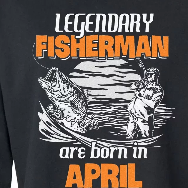 Fishing Legend Born In April Funny Fisherman Gift Cropped Pullover Crew