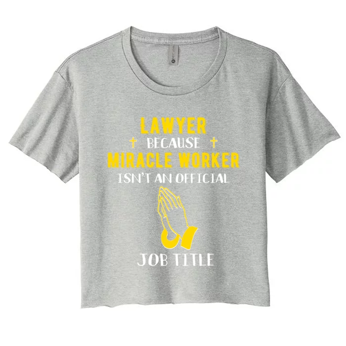 Funny Lawyer Because Miracle Worker Isn't A Job Title Law Gi Gift Women's Crop Top Tee