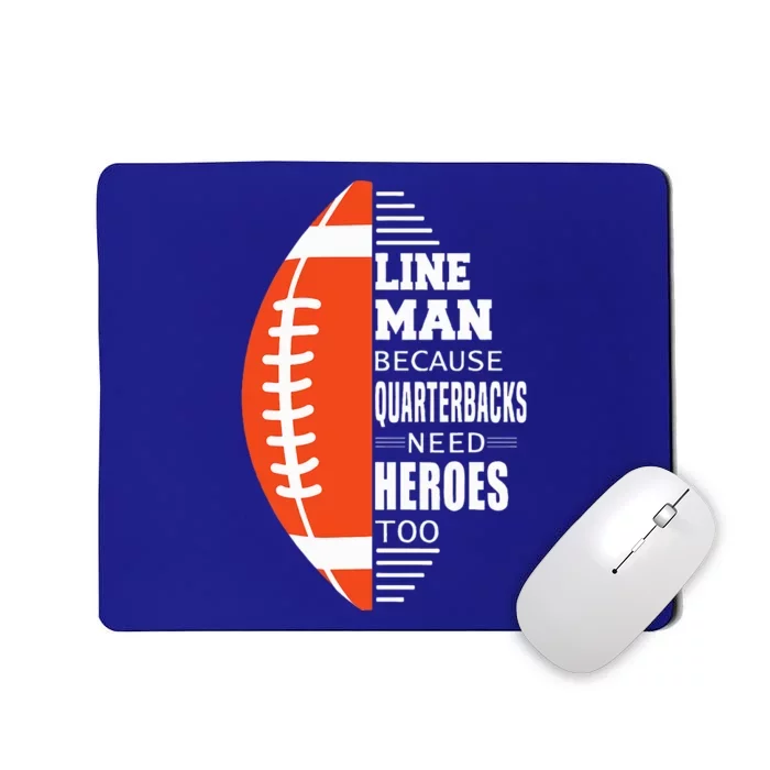 Football Lineman Because Quarterbacks Need Heroes Mousepad