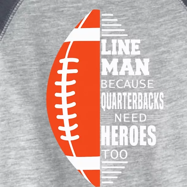 Football Lineman Because Quarterbacks Need Heroes Toddler Fine Jersey T-Shirt