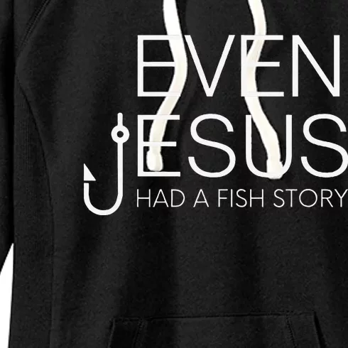 Fishing Lovers Christian Even Jesus Had A Fish Story Women's Fleece Hoodie