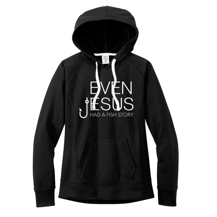 Fishing Lovers Christian Even Jesus Had A Fish Story Women's Fleece Hoodie