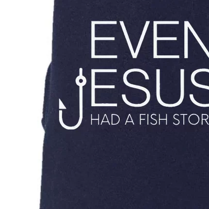 Fishing Lovers Christian Even Jesus Had A Fish Story Doggie 3-End Fleece Hoodie