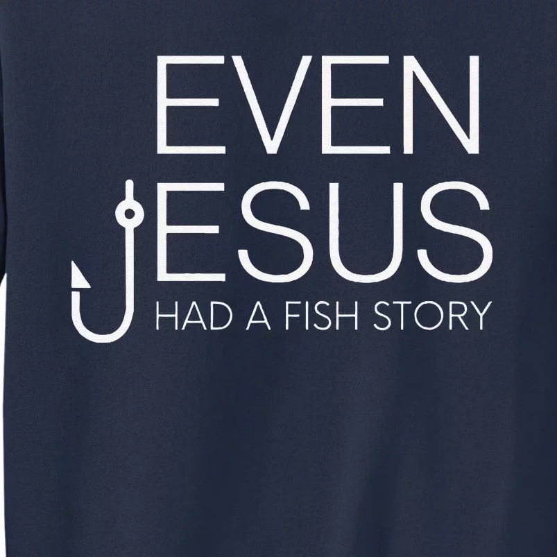 Fishing Lovers Christian Even Jesus Had A Fish Story Sweatshirt