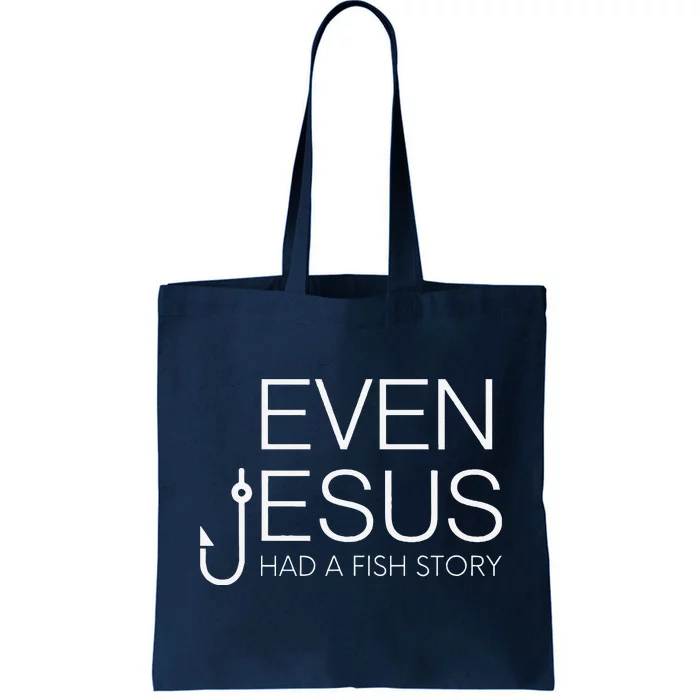 Fishing Lovers Christian Even Jesus Had A Fish Story Tote Bag