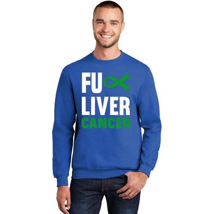 Fuck Liver Cancer Emerald Green Liver Cancer Awareness Cool Gift Tall Sweatshirt