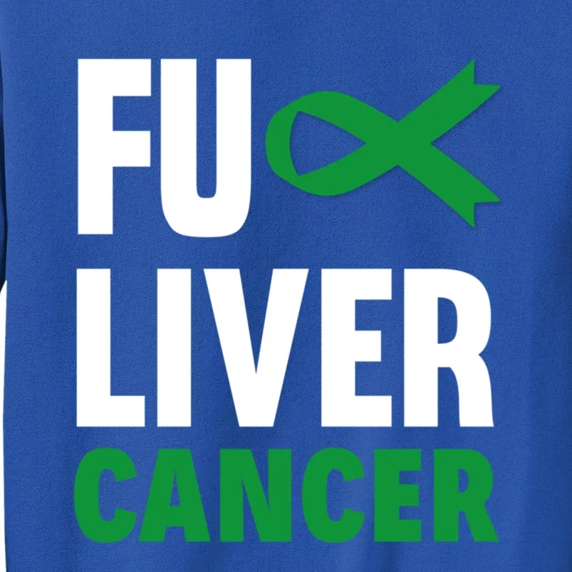 Fuck Liver Cancer Emerald Green Liver Cancer Awareness Cool Gift Tall Sweatshirt