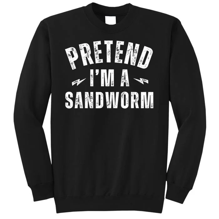 Funny Lazy Costume Last Minute Pretend IM A Sandworm Tall Sweatshirt