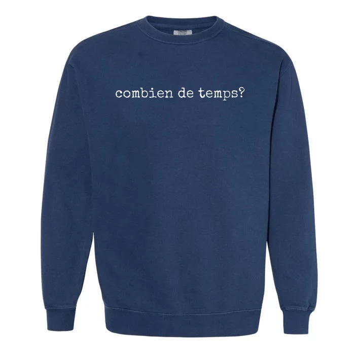 French Language Combien De Temps Or How Long Garment-Dyed Sweatshirt