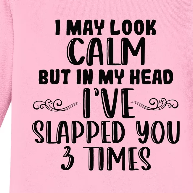 Funny Look Calm But In My Head Ive Slapped You 3 Times Baby Long Sleeve Bodysuit