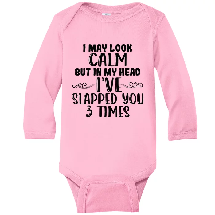 Funny Look Calm But In My Head Ive Slapped You 3 Times Baby Long Sleeve Bodysuit