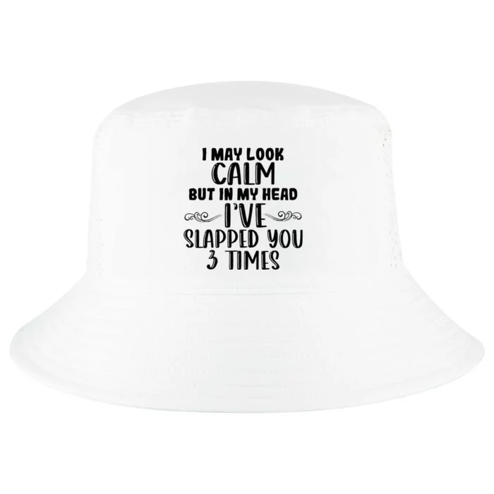 Funny Look Calm But In My Head Ive Slapped You 3 Times Cool Comfort Performance Bucket Hat