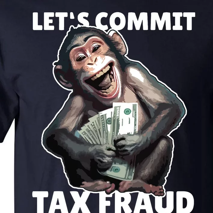 Funny Lets Commit Tax Fraud Monkey Outfit Tax Day Sayings Tall T-Shirt