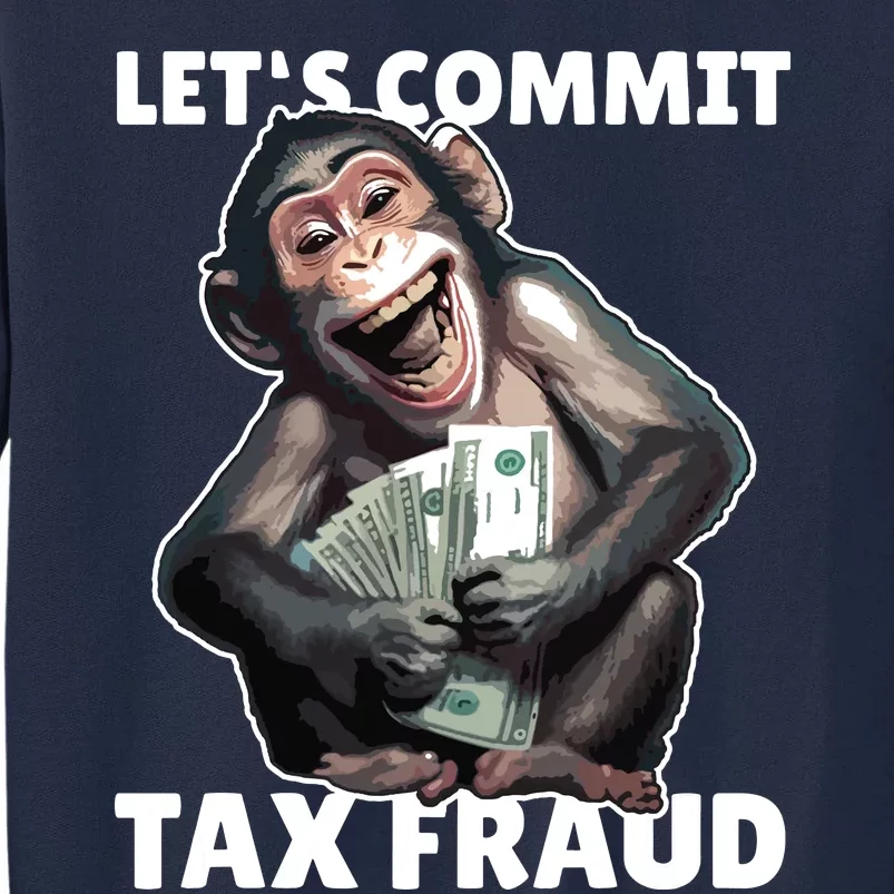 Funny Lets Commit Tax Fraud Monkey Outfit Tax Day Sayings Tall Sweatshirt