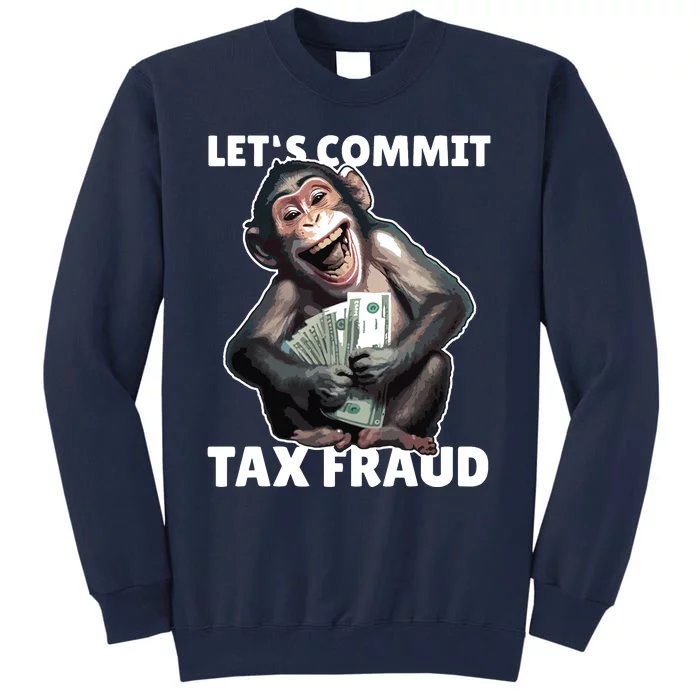 Funny Lets Commit Tax Fraud Monkey Outfit Tax Day Sayings Tall Sweatshirt