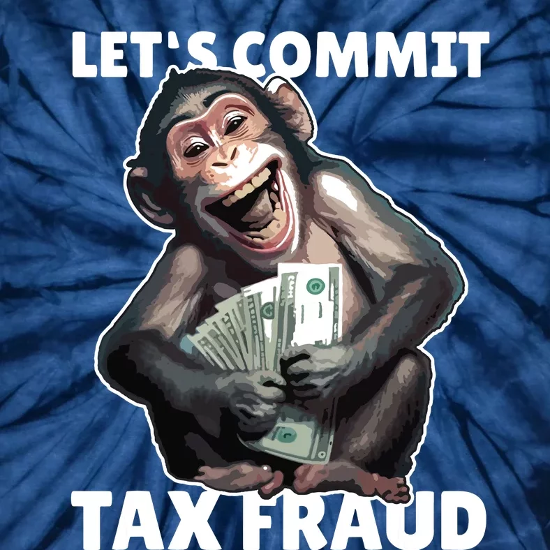 Funny Lets Commit Tax Fraud Monkey Outfit Tax Day Sayings Tie-Dye T-Shirt