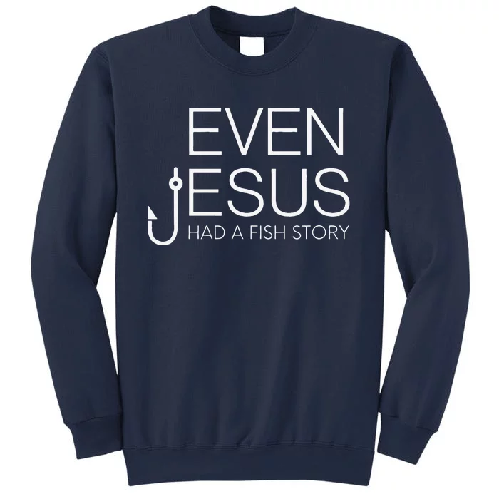 Fishing Lovers Christian Even Jesus Had A Fish Story Sweatshirt