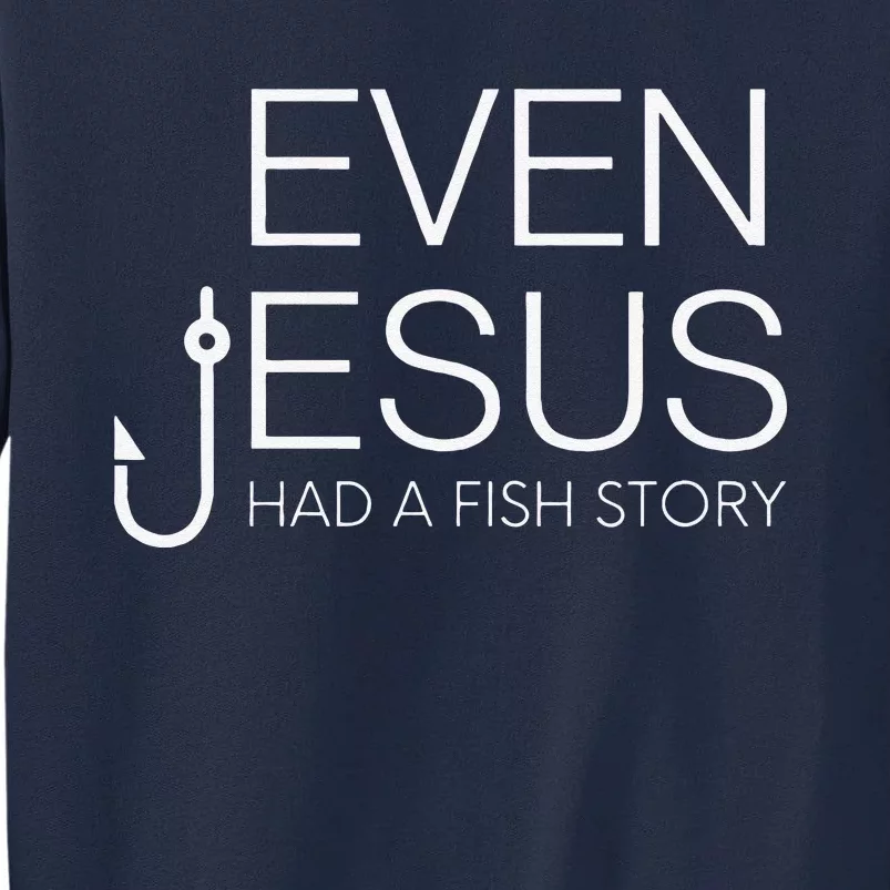 Fishing Lovers Christian Even Jesus Had A Fish Story Tall Sweatshirt