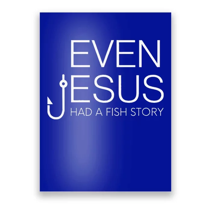 Fishing Lovers Christian Even Jesus Had A Fish Story Poster