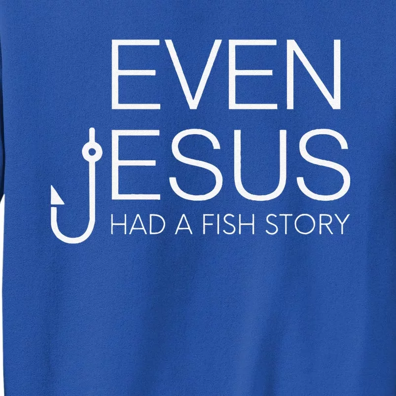 Fishing Lovers Christian Even Jesus Had A Fish Story Tall Sweatshirt