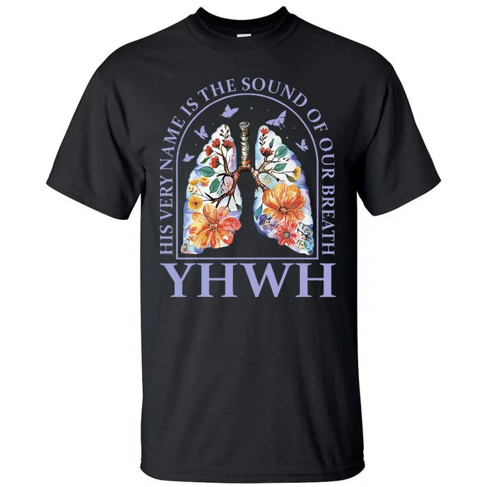 Floral Lung Christian Our Very Breath Speaks His Name Yhwh Tall T-Shirt