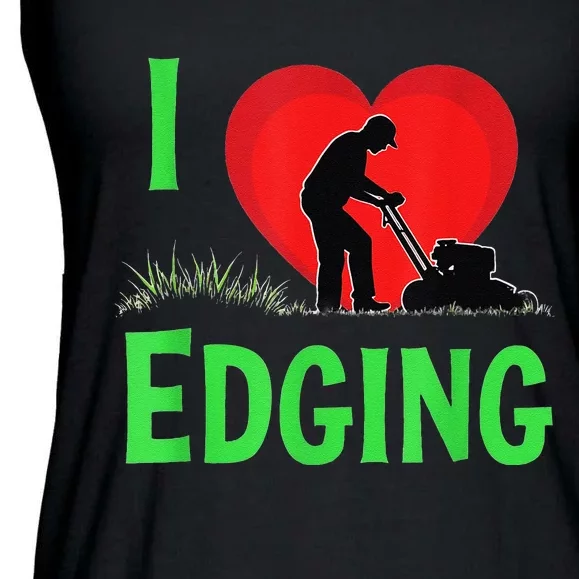 Funny Lawn Care I Love Edging Gardening Enthusiast Ladies Essential Flowy Tank