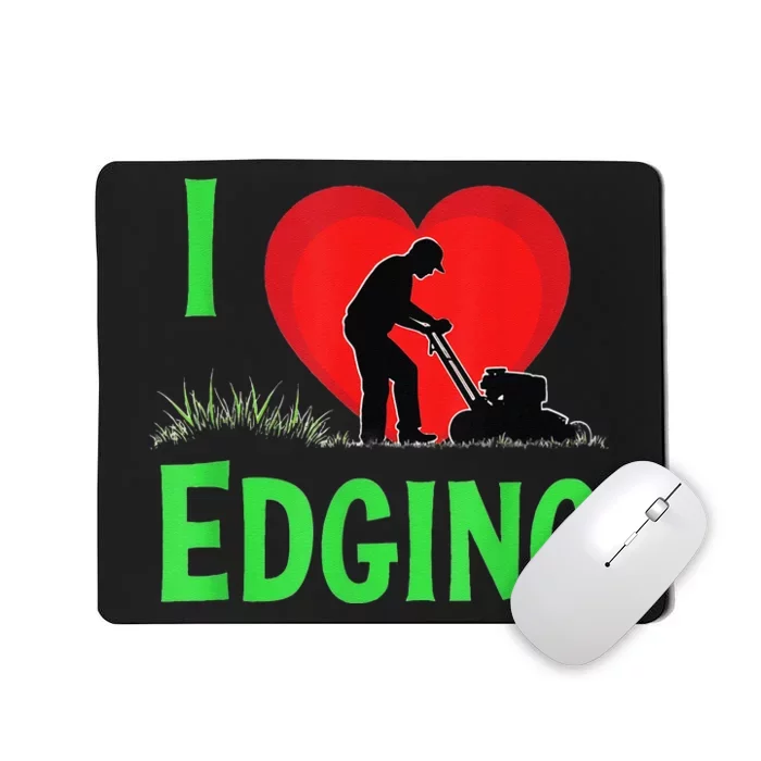 Funny Lawn Care I Love Edging Gardening Enthusiast Mousepad